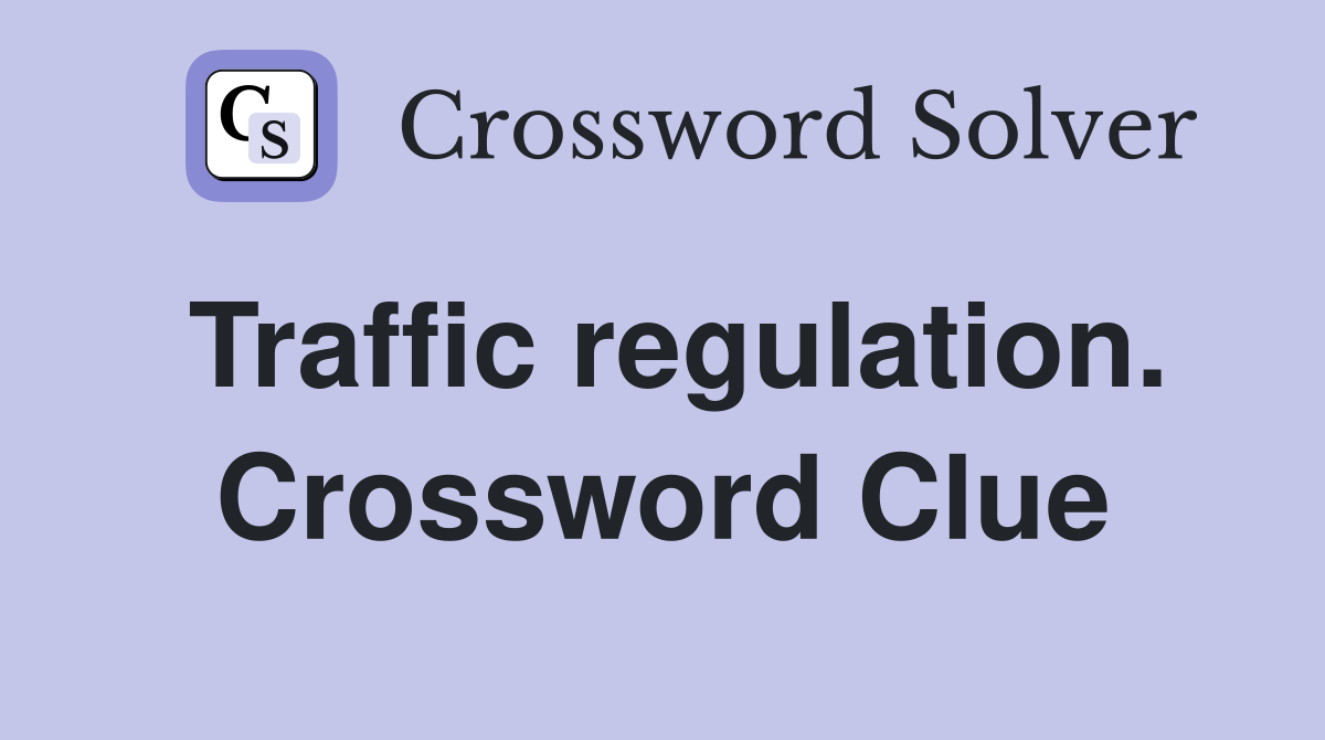 Traffic regulation. Crossword Clue