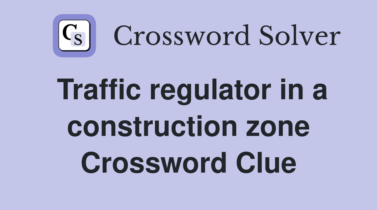 Traffic regulator in a construction zone Crossword Clue Answers