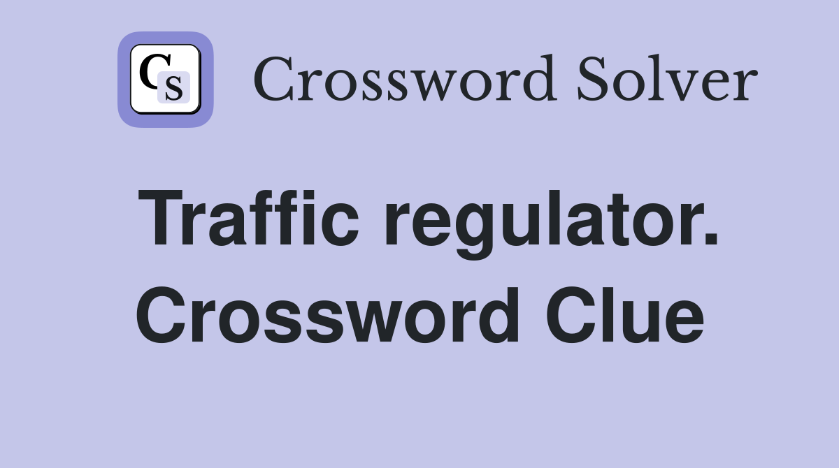 Traffic regulator. Crossword Clue