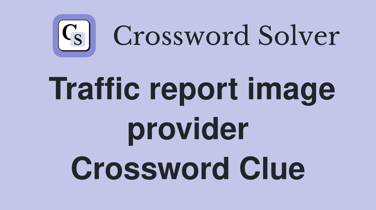 Traffic report image provider Crossword Clue