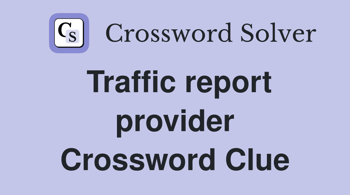 Traffic report provider Crossword Clue