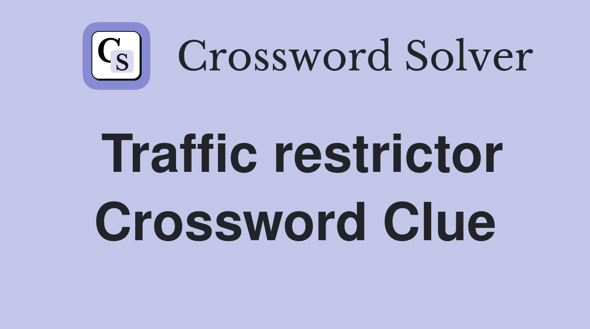 Traffic restrictor Crossword Clue