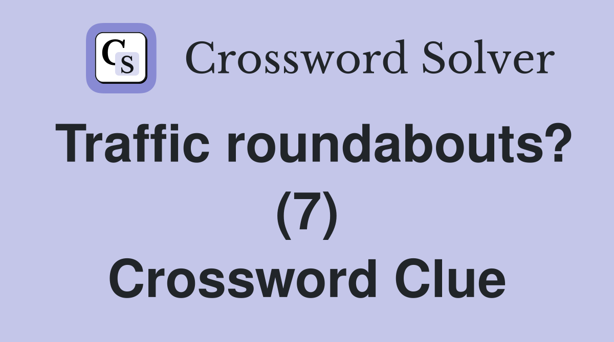 Traffic roundabouts? (7) Crossword Clue