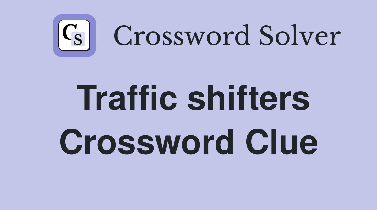Traffic shifters Crossword Clue