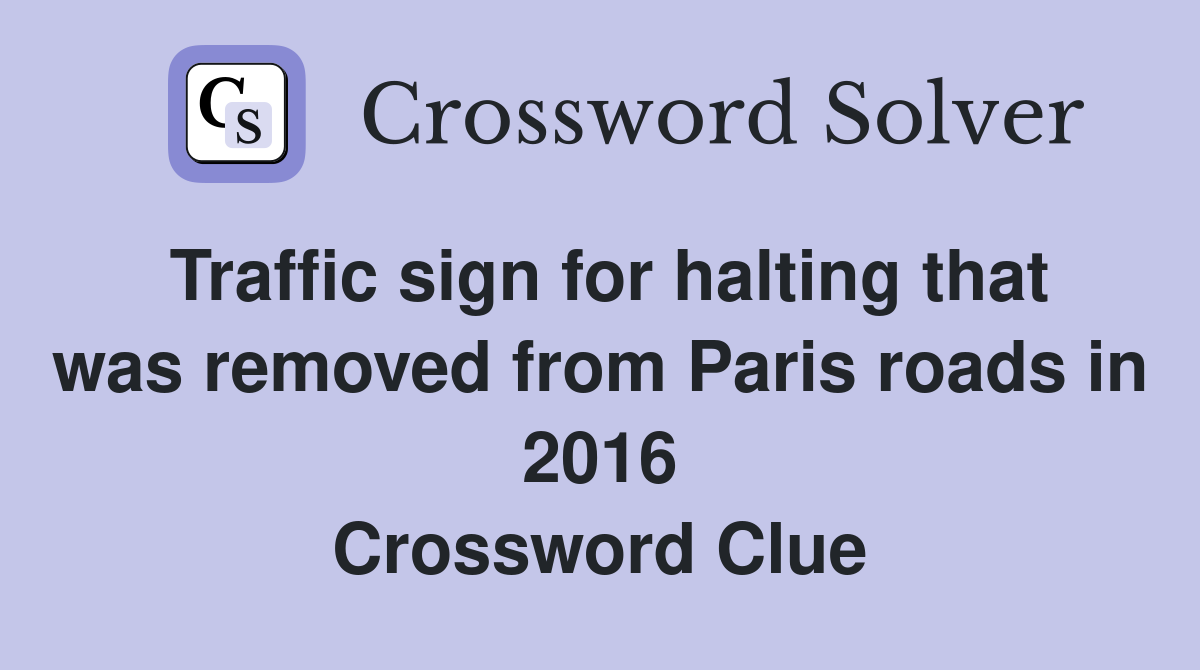 Traffic sign for halting that was removed from Paris roads in 2016 Crossword Clue