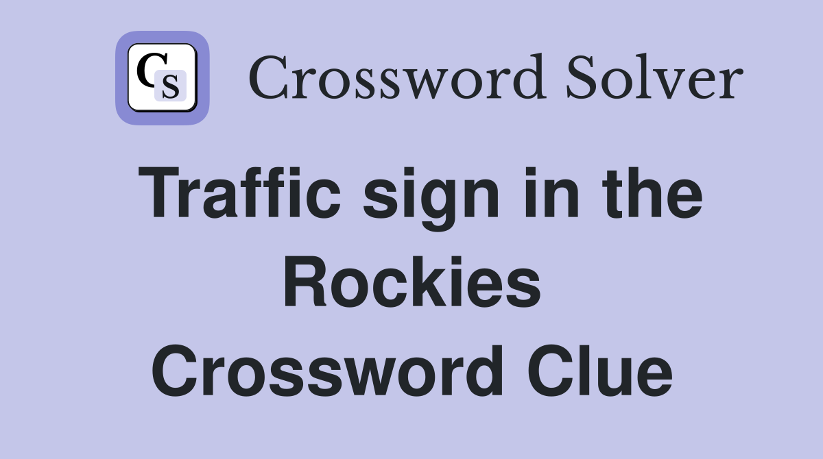 Traffic sign in the Rockies Crossword Clue