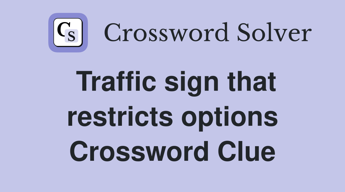 Traffic sign that restricts options Crossword Clue