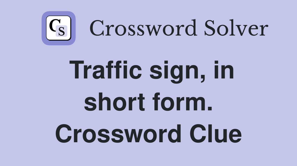 Traffic sign, in short form. Crossword Clue