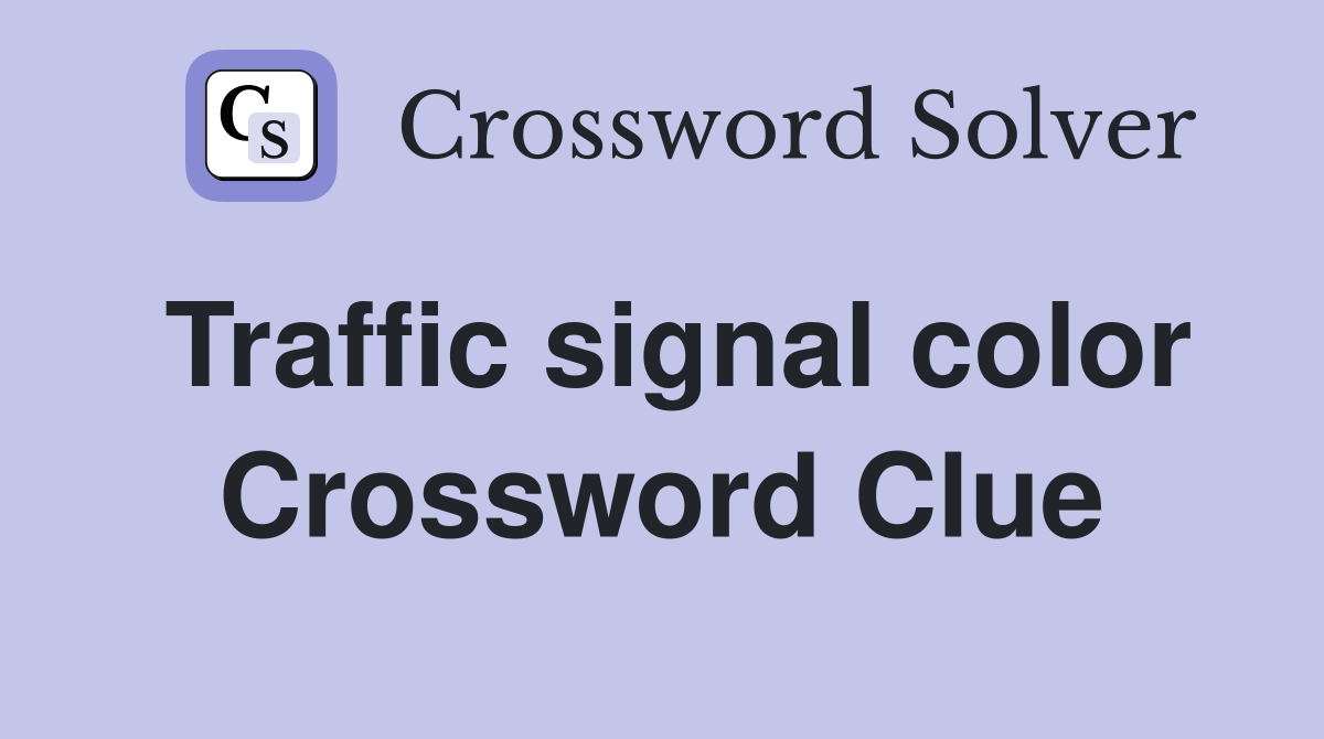 Traffic signal color Crossword Clue