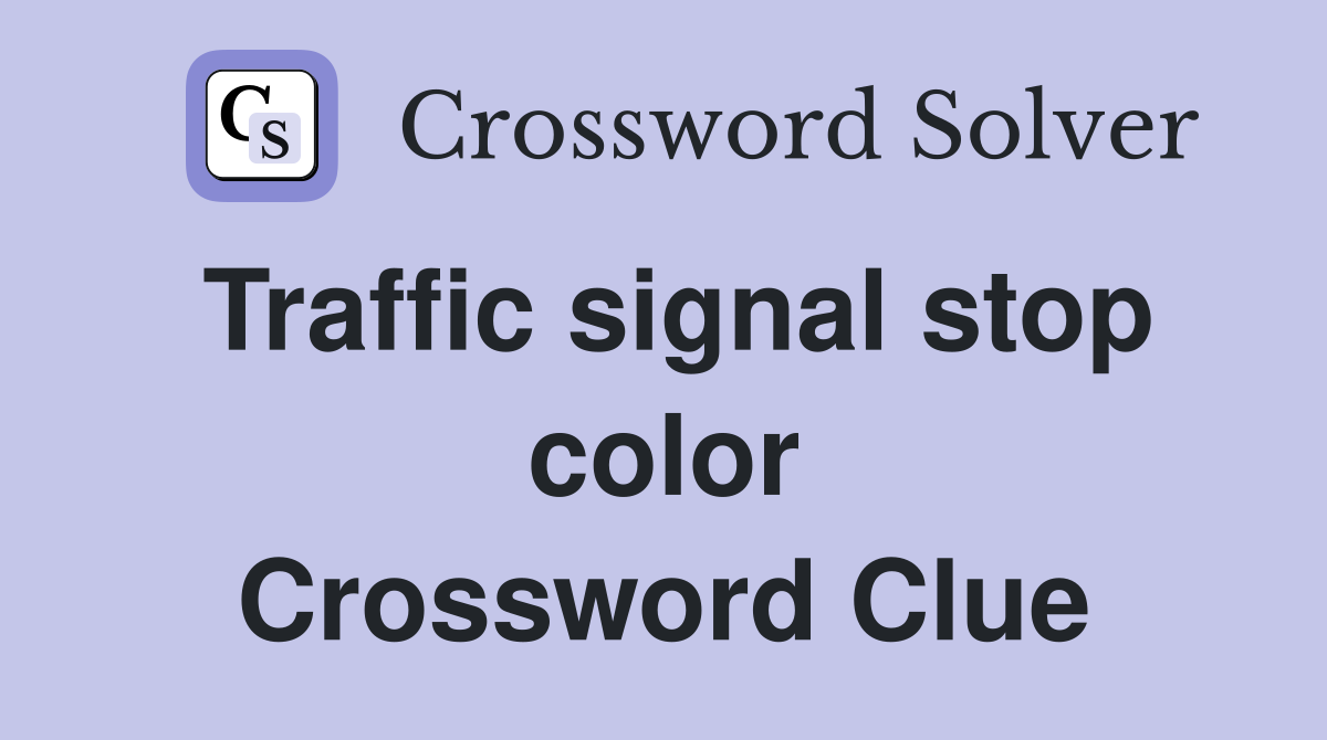 Traffic signal stop color Crossword Clue
