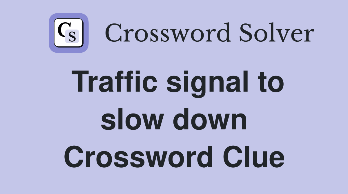 Traffic signal to slow down Crossword Clue