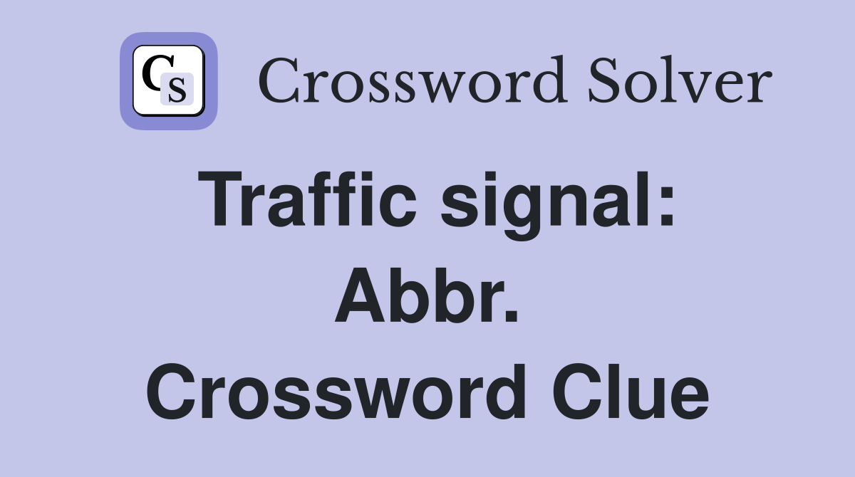 Traffic signal: Abbr. Crossword Clue