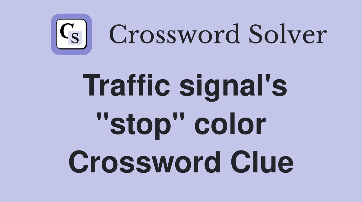 Traffic signal's "stop" color Crossword Clue
