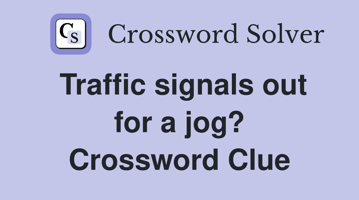 Traffic signals out for a jog? Crossword Clue