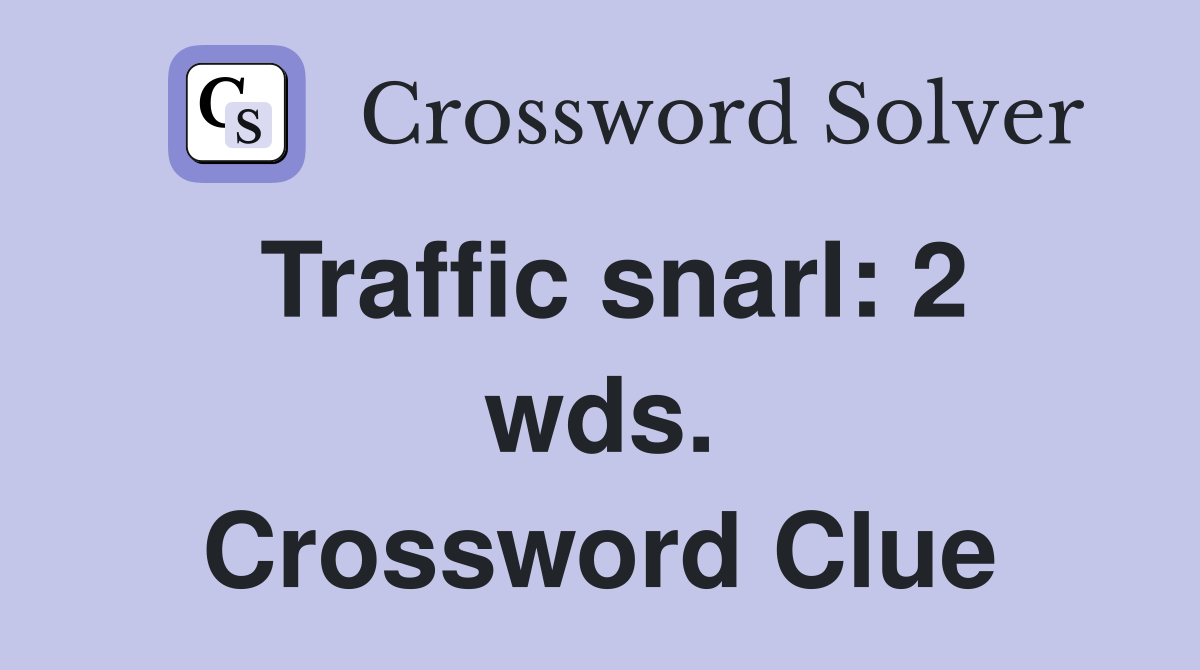Traffic snarl: 2 wds. Crossword Clue
