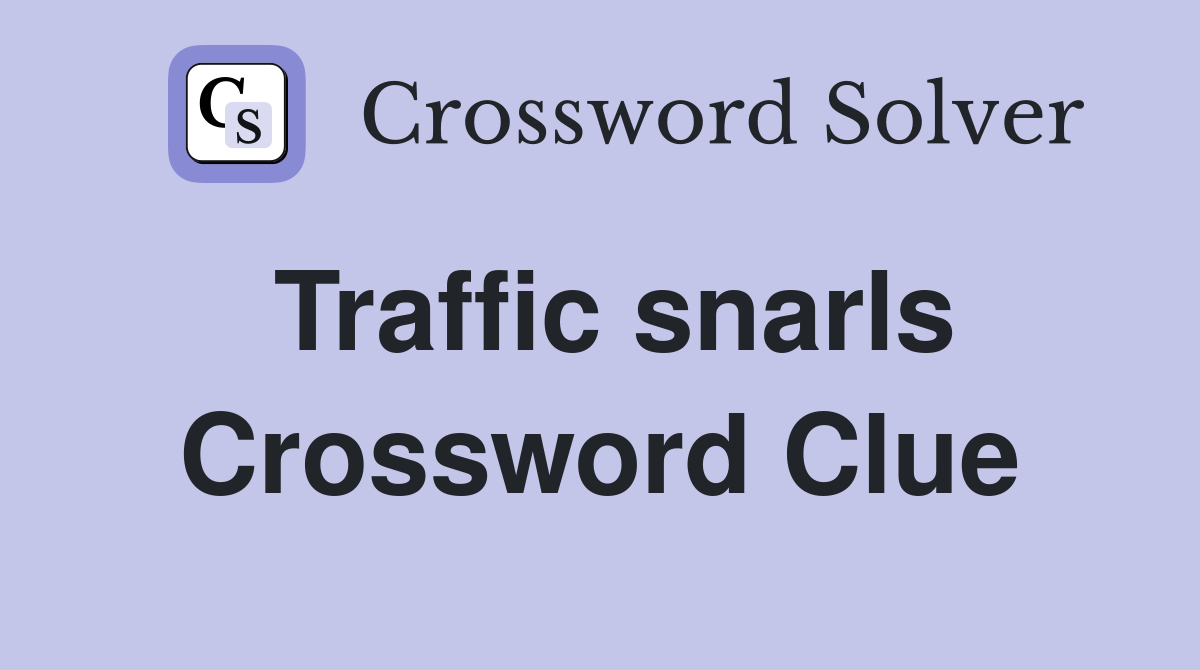 Traffic snarls Crossword Clue