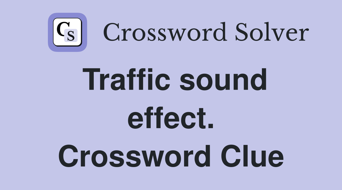 Traffic sound effect. Crossword Clue