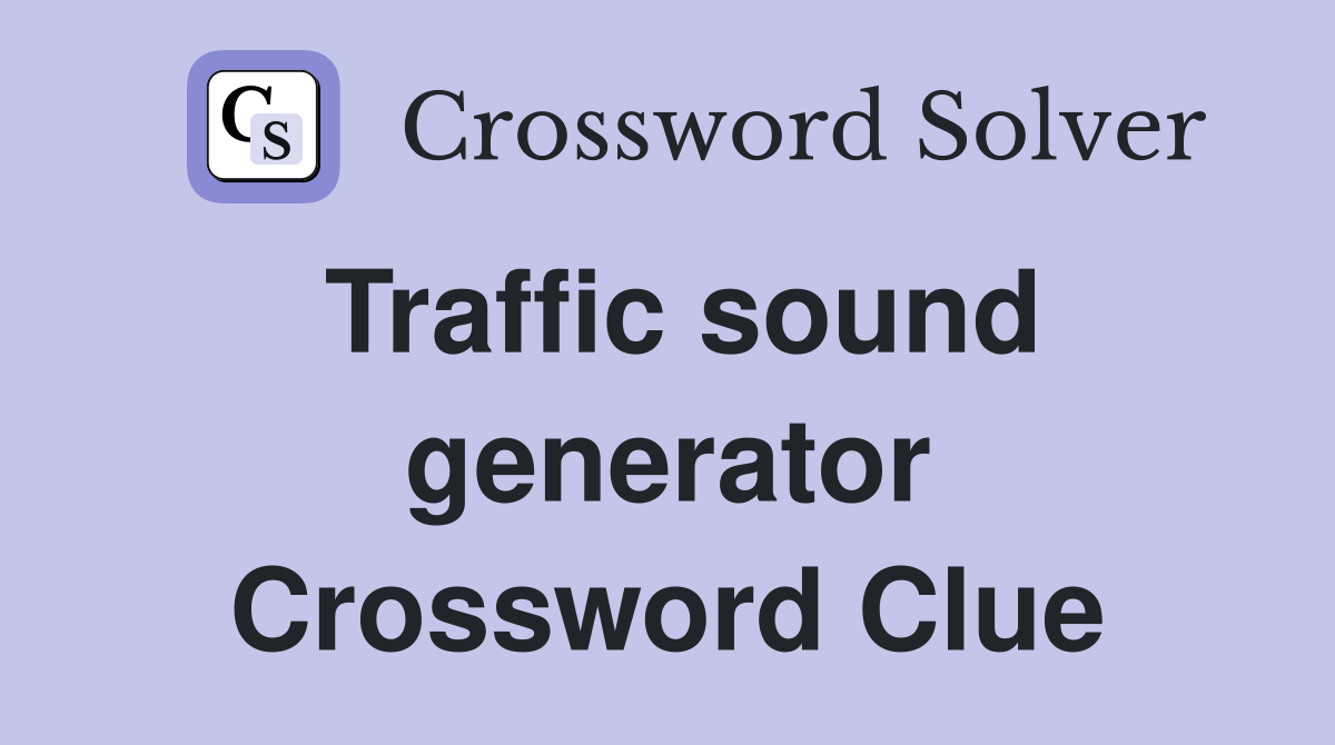 Traffic sound generator Crossword Clue