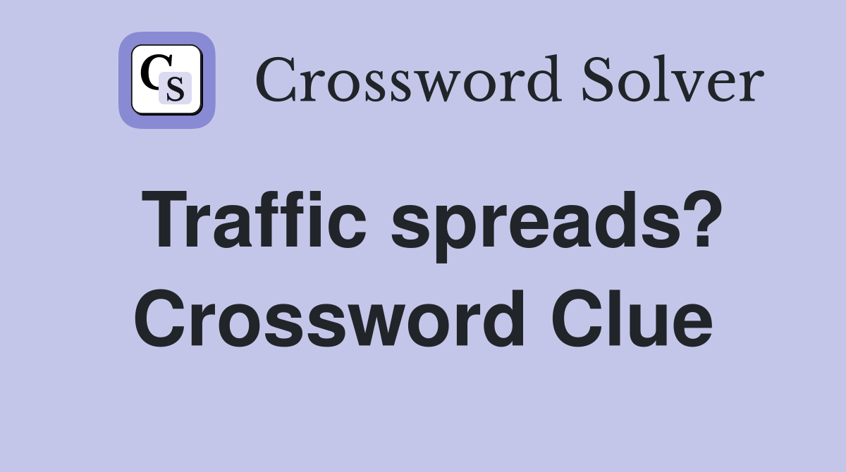 Traffic spreads? Crossword Clue