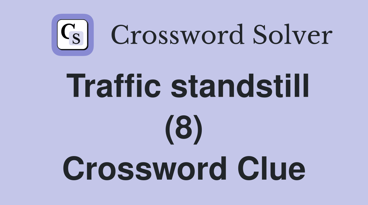 Traffic standstill (8) Crossword Clue