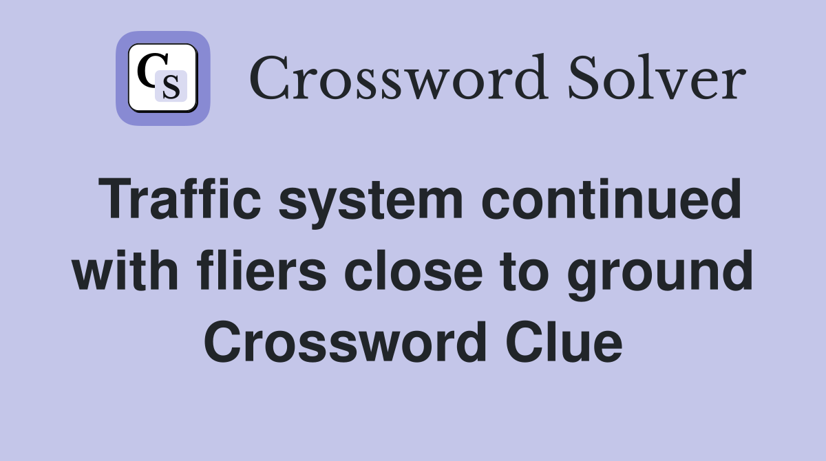 Traffic system continued with fliers close to ground Crossword Clue