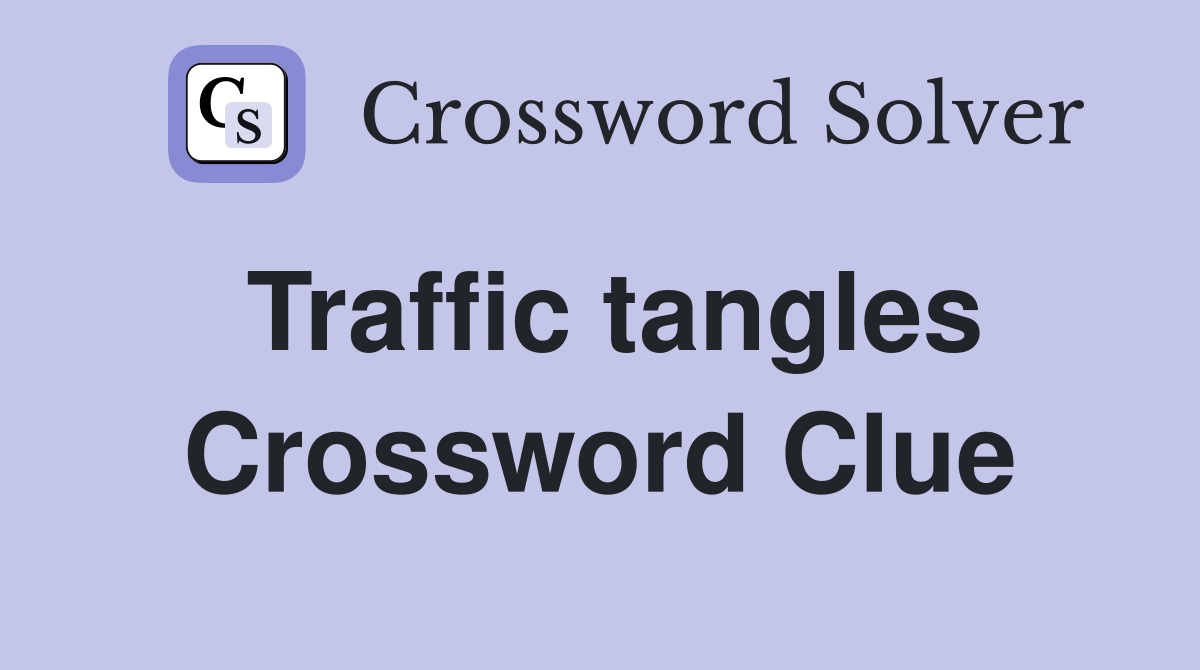 Traffic tangles Crossword Clue