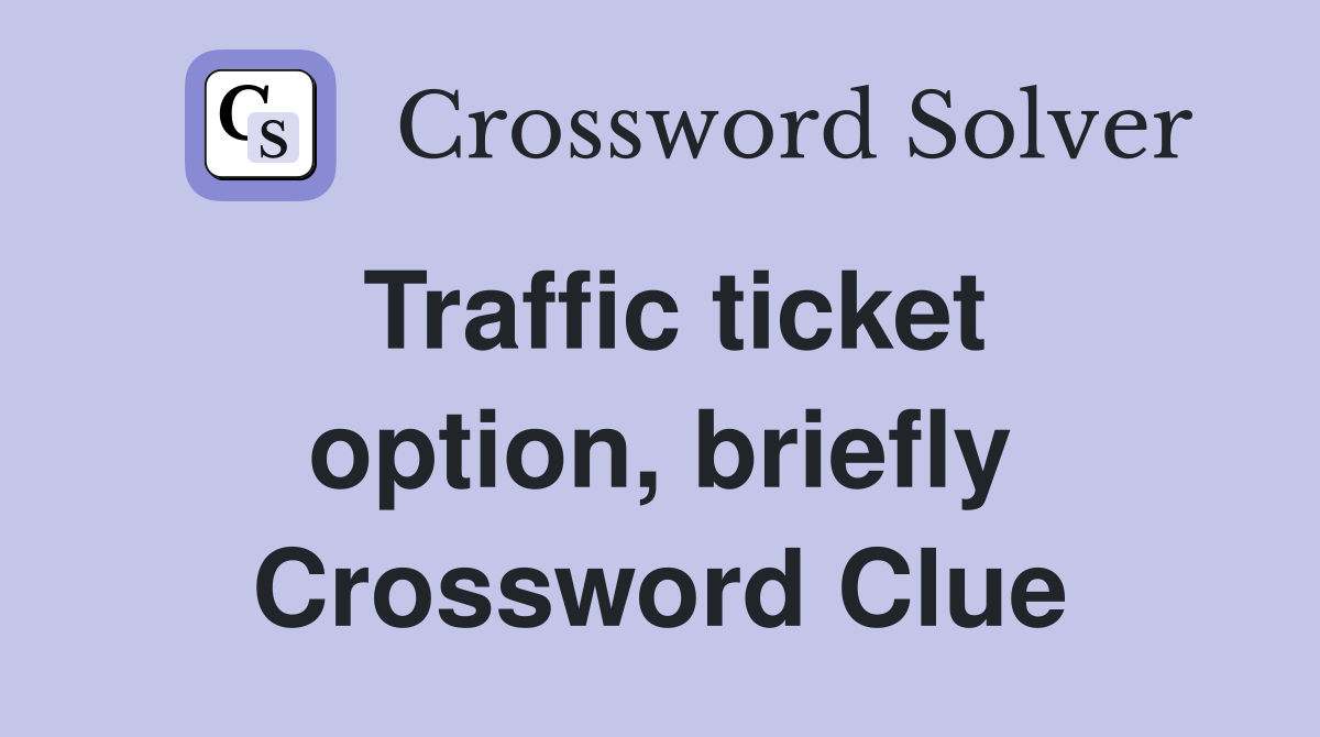 Traffic ticket option, briefly Crossword Clue