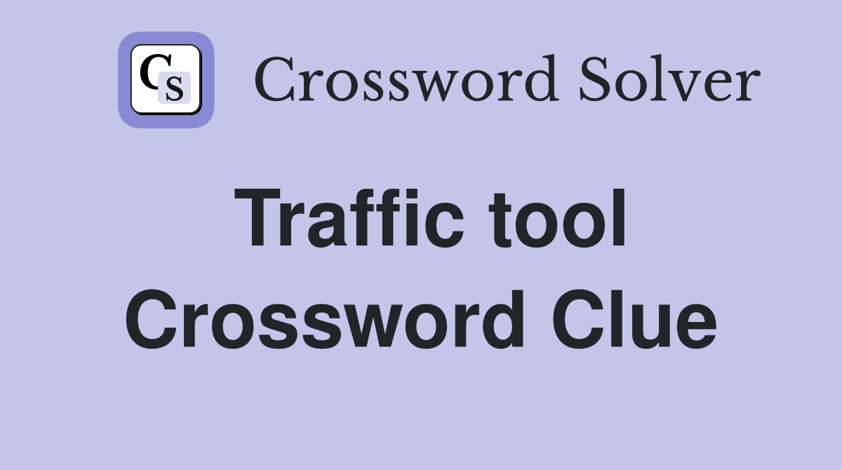 Traffic tool Crossword Clue