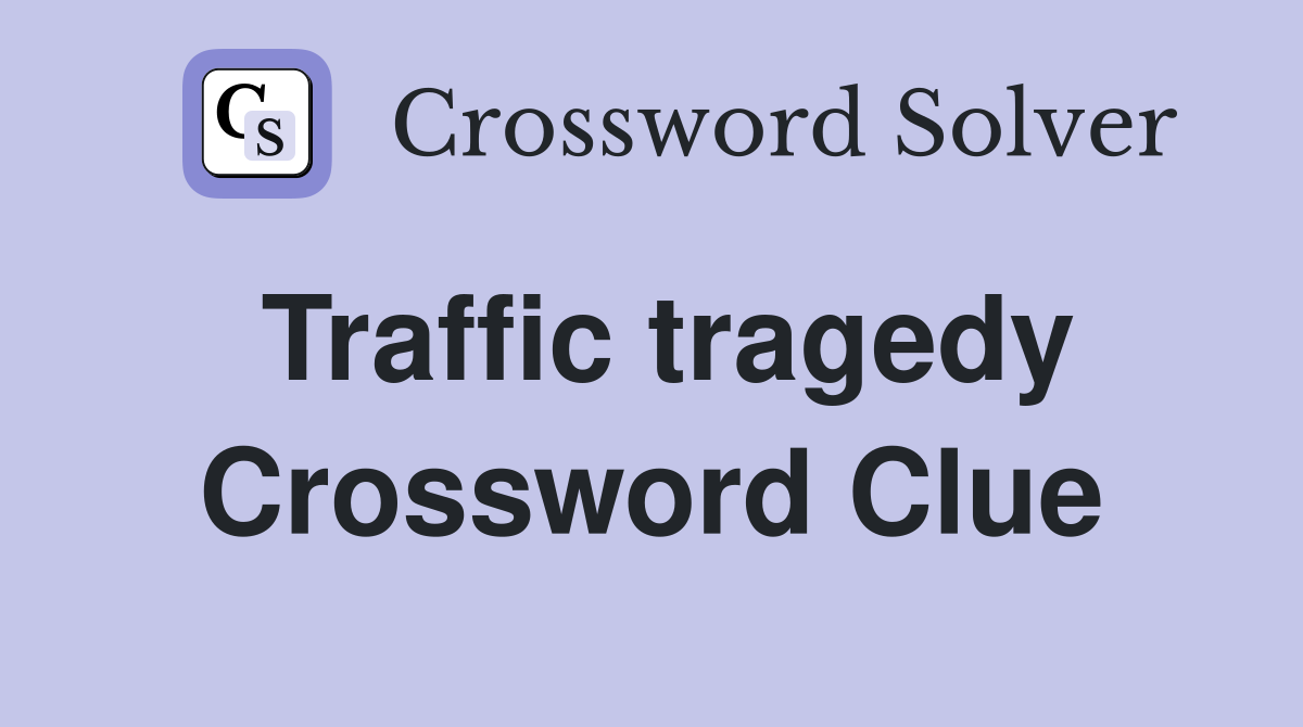 Traffic tragedy Crossword Clue