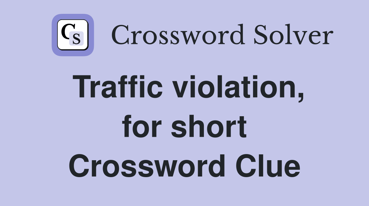 Traffic violation, for short Crossword Clue