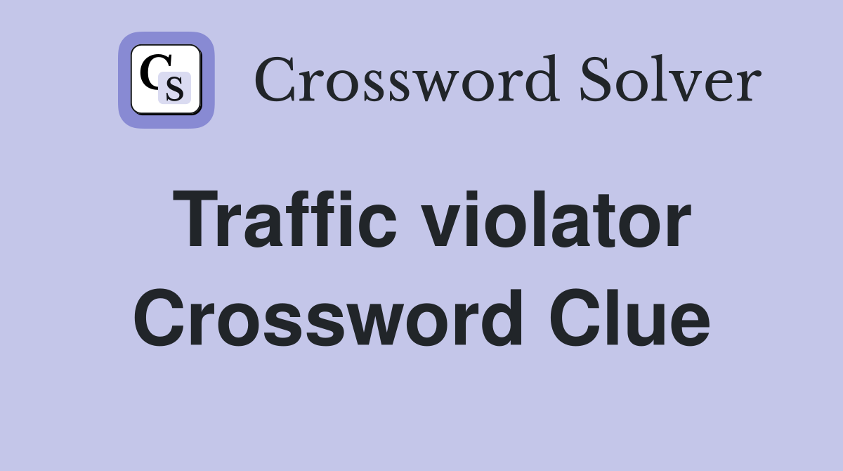 Traffic violator Crossword Clue