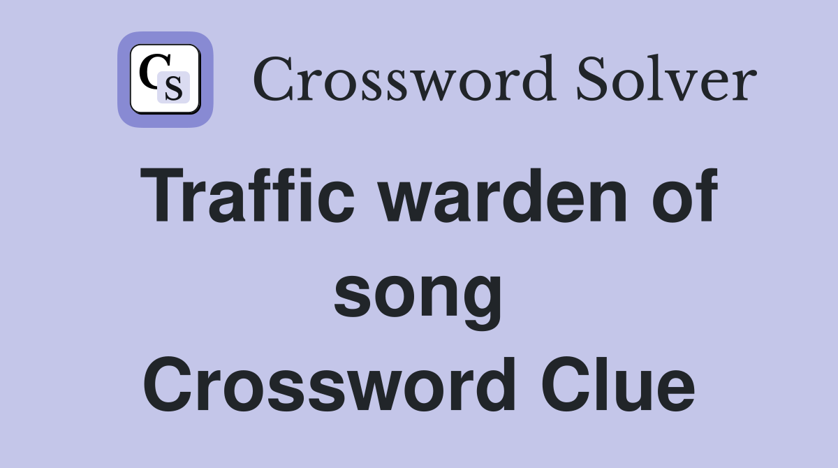 Traffic warden of song Crossword Clue