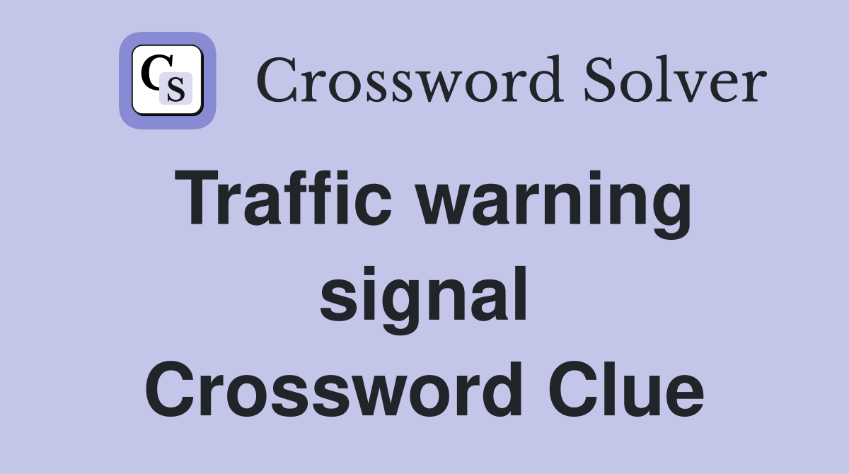 Traffic warning signal Crossword Clue