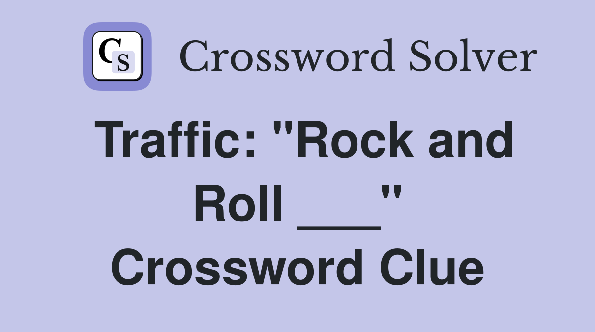 Traffic: "Rock and Roll ___" Crossword Clue