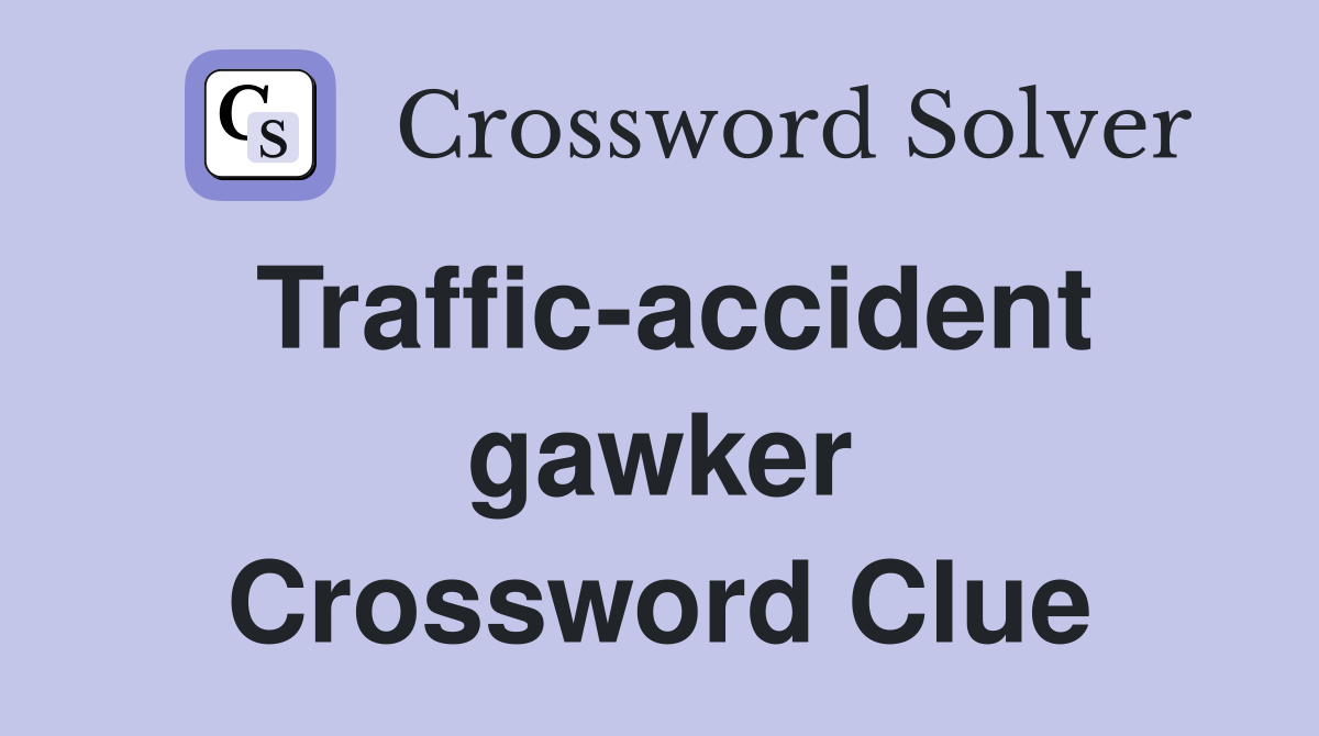 Traffic-accident gawker Crossword Clue