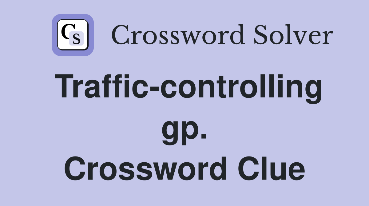 Traffic-controlling gp. Crossword Clue