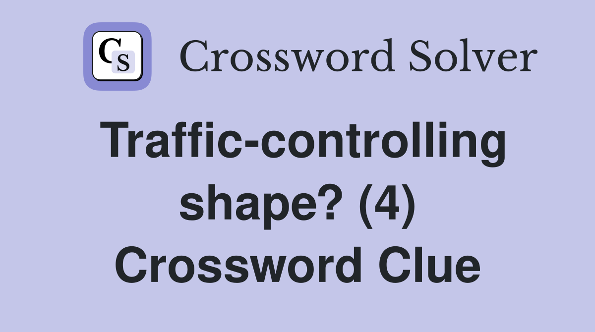 Traffic-controlling shape? (4) Crossword Clue