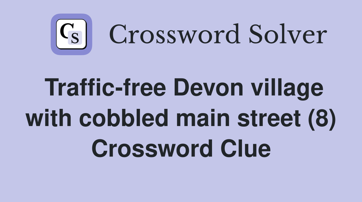 Traffic-free Devon village with cobbled main street (8) Crossword Clue