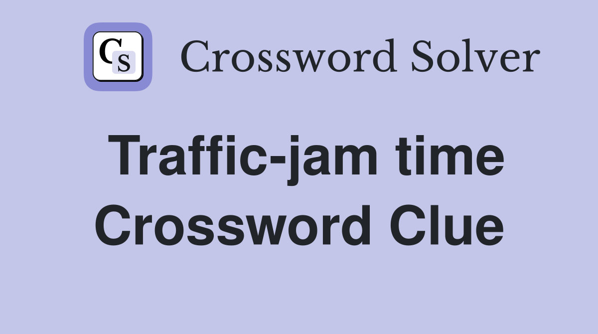 Traffic-jam time Crossword Clue