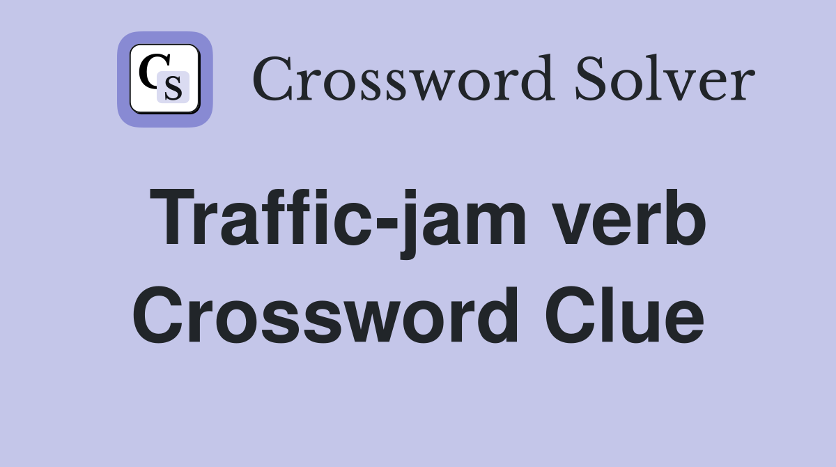 Traffic-jam verb Crossword Clue
