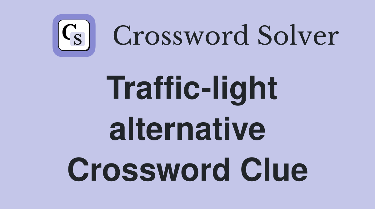 Traffic-light alternative Crossword Clue