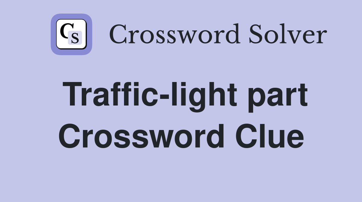 Traffic-light part Crossword Clue