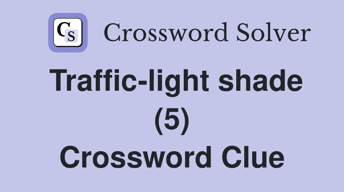 Traffic-light shade (5) Crossword Clue