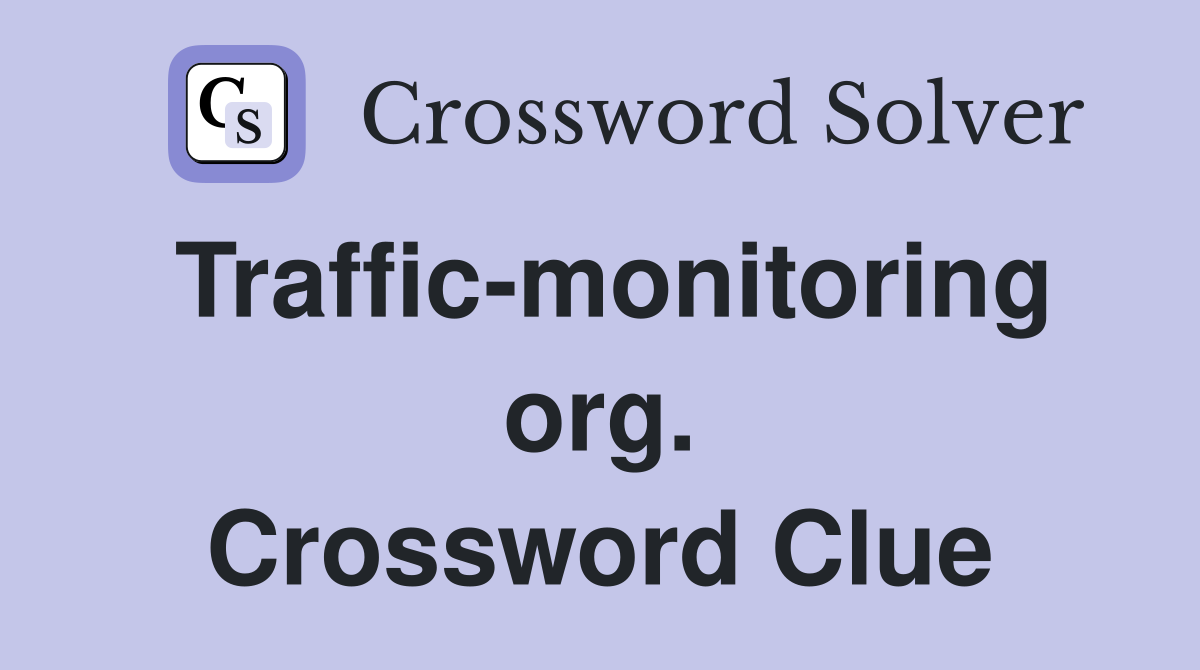 Traffic-monitoring org. Crossword Clue
