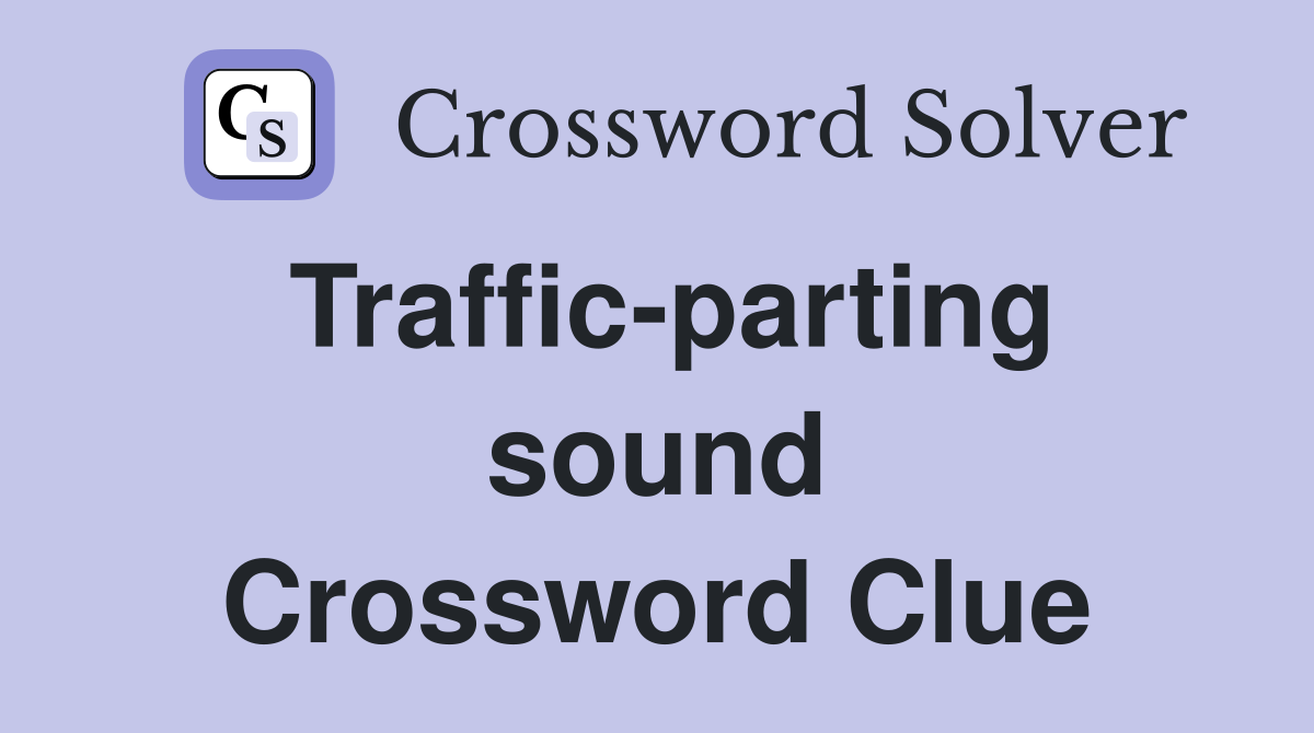 Traffic-parting sound Crossword Clue