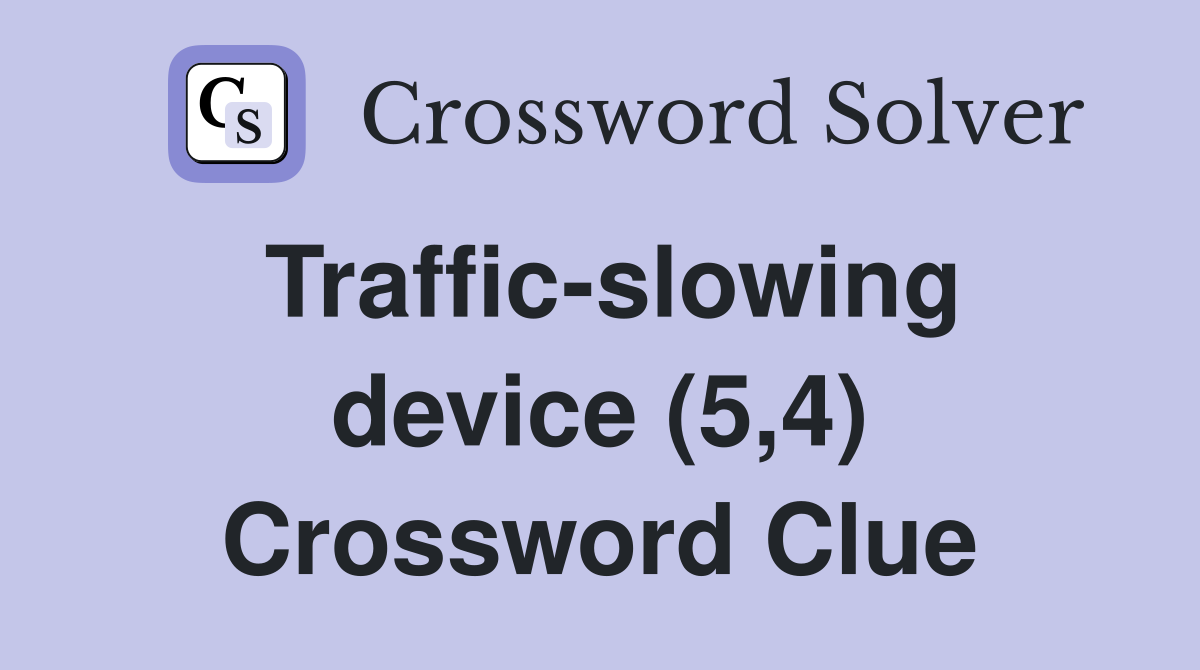 Traffic-slowing device (5,4) Crossword Clue