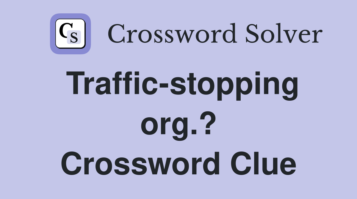 Traffic-stopping org.? Crossword Clue