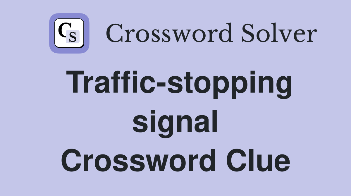 Traffic-stopping signal Crossword Clue