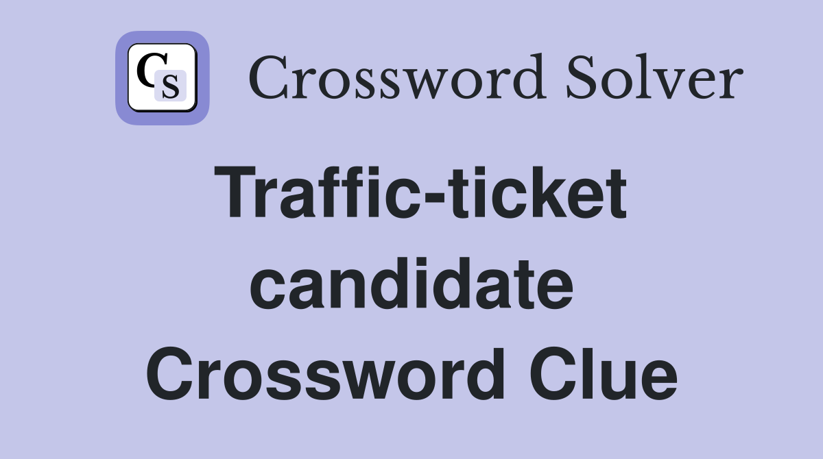 Traffic-ticket candidate Crossword Clue