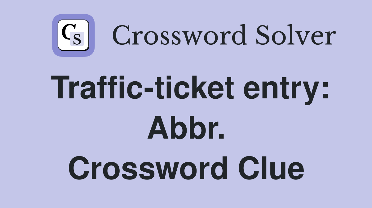 Traffic-ticket entry: Abbr. Crossword Clue